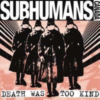 Subhumans (can) Death Was Too Kind