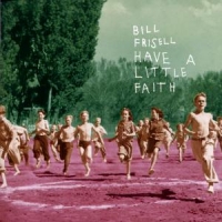 Frisell, Bill Have A Little Faith