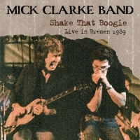 Mick Clarke Band Shake That Boogie - Live In Bremen 1989