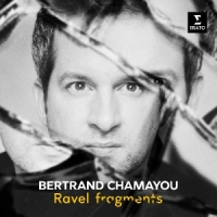 Chamayou, Bertrand Ravel Fragments