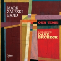 Mark Zaleski Band Our Time: Reimagining Dave Brubeck