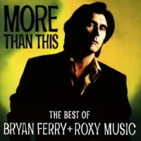Ferry, Bryan & Roxy Music More Than This