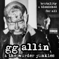 Allin, Gg Brutality & Bloodshed For All