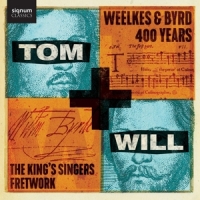 King's Singers / Fretwork Tom & Will - Weelkes & Byrd 400 Years