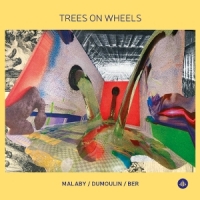 Ber, Samuel & Jozef Dumoulin & Tony Malaby Trees On Wheels