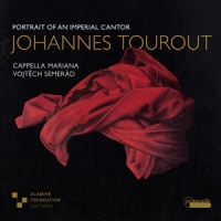 Cappella Mariana Johannes Tourout: Portrait Of An Imperial Cantor