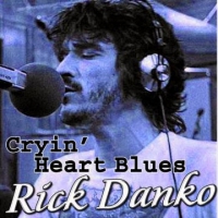 Danko, Rick Cryin' Heart Blues