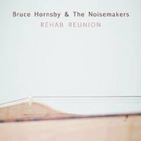 Bruce Hornsby & The Noisemakers Rehab Reunion