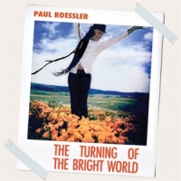 Roessler, Paul The Turning Of The Bright World