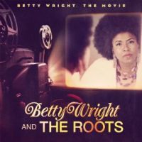 Wright, Betty & The Roots Betty Wright: The Movie