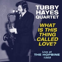 Hayes, Tubby -quartet- What Is This Thing Called Love? - Live At The Hopbine 1