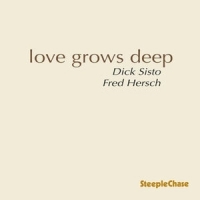 Sisto, Dick & Fred Hersch Love Grows Deep