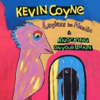 Coyne, Kevin Legless In Manila & Knocking On Your Brain