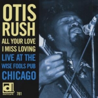 Rush, Otis All Your Love I Miss Loving