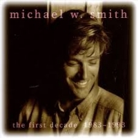 Smith, Michael W. First Decad '83-'93