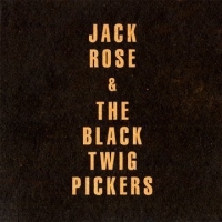 Rose, Jack & The Black Twig Pickers Jack Rose & Black Twigs