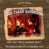 Sahm, Doug & The Texas Mavericks Who Are These Masked Men?/masked Men Live In Bremen