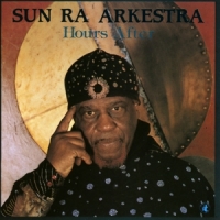 Sun Ra Arkestra Hours After