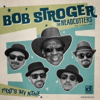Stroger, Bob & The Headcutters Feat. That S My Name