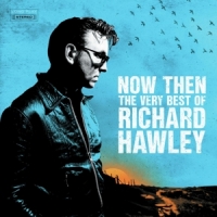 Hawley, Richard Now Then  The Very Best Of Richard