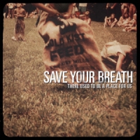 Save Your Breath There Used To Be A Place For Us