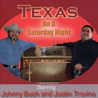 Bush, Johnny & Justin Trevino Texas On A Saturday Night