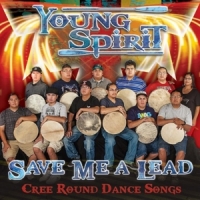 Young Spirit Save Me A Lead - Cree Round Dance S