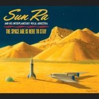 Sun Ra & His Interplanetary Vocal Arkestra Space Age Is Here To Stay