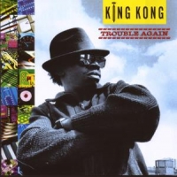 King Kong Trouble Again