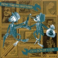 Filthy Thieving Bastards I M A Son Of A Gun