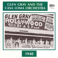 Gray, Glen & The Casa Loma Orchestra 1940