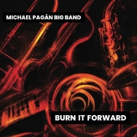 Michael Pagan Big Band Burn It Forward
