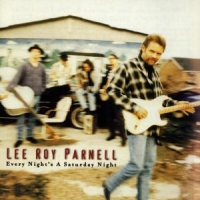 Lee Roy Parnell Every Night S A Saturday Night