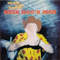 Dm Bob & The Deficits Bush Hog N Man