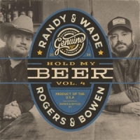 Rogers, Randy & Wade Bowen Hold My Beer, Vol. 3 & 4