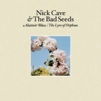 Cave, Nick & Bad Seeds Abattoir Blues / The Lyre Of Orpheus