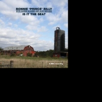 Bonnie Prince Billy Is It The Sea?