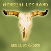 General Lee Band Rebel By Choice