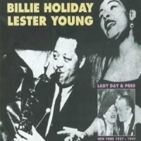 Holiday, Billie & Lester Young Lady Day And Pres  1937- 1941
