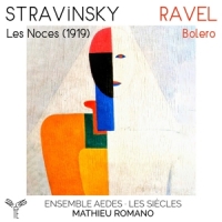 Ensemble Aedes Les Siecles Mathieu Stravinsky Les Noces (1919) - Ravel