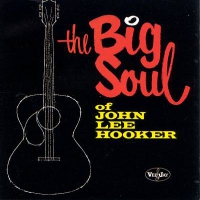 Hooker, John Lee Big Soul Of John Lee Hooker