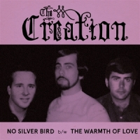 Creation, The No Silver Bird/the Warmth Of Love