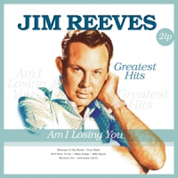 Reeves, Jim Am I Losing You - Greatest Hits