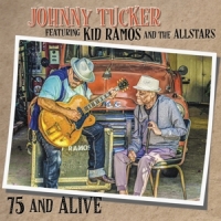 Tucker, Johnny -& Kid Ramos & The A 75 And Alive