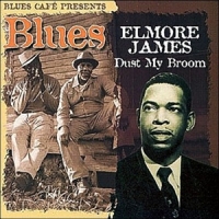 James, Elmore Blues Cafe Presents Dust My Broom