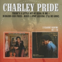 Pride, Charley There's A Little Bit Of Hank In Me/burgers And Fries