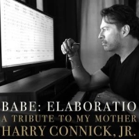 Connick, Jr., Harry Babe: Elaboratio - A Tribute To My Mother