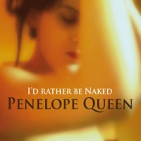 Queen, Penelope I D Rather Be Naked
