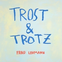 Frau Lehmann Trost & Trotz