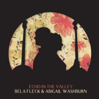 Fleck, Bela & Abigail Washburn Echo In The Valley